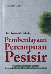 Image of Pemberdayaan perempuan pesisir : Pengembangan sosial-ekonomi masyarakat pesisir melalui budidaya rumput laut