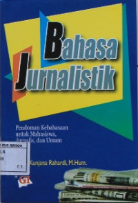 Image of Bahasa jurnalistik : Pedoman kebahasaan untuk mahasiswa, Jurnalis, dan Umum