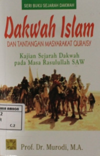 Image of Dakwa islam dan tantangan masyarakat Quraisy : Kajian sejarah dakwah pada masa Rasulullah SAW