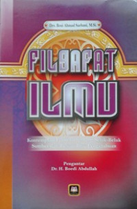 Image of Filsafat ilmu ; Kontemplasi filosofis tentang seluk-beluk sumber dan tujuan ilmu pengetahuan