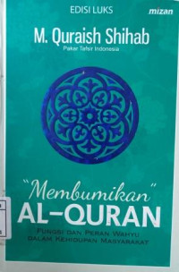 Image of Membumikan al-qur'an;fungsi dan peran wahyu dalam kehidupan masyarakat
