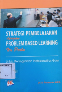 Image of Strategi pembelajaran dengan problem based learning itu perlu untuk meningkatkan profesionalitas guru