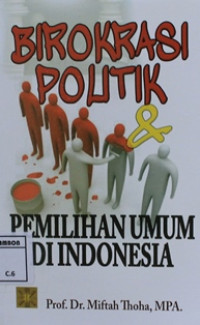 Image of Birokrasi politik dan pemilihan umum di Indonesia