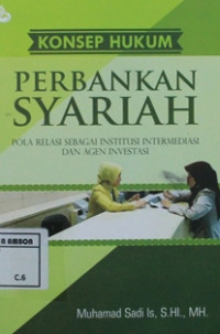 Image of Konsep hukum perbankan syariah: Pola relasi sebagai institusi intermediasi dan agen investasi