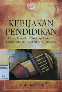 Image of Kebijakan Pendidikan dalam perspektif teori, aplikasi dan kondisi objektif pendidikan di indonesia