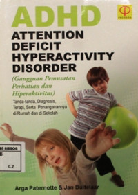 Image of ADHD : attention deficit hyperactivity disorder (gangguan pemusatan perhatian dan hiperaktivitas) tanda-tanda, diagnosis, terapi, serta penanganannya di rumah dan di sekolah