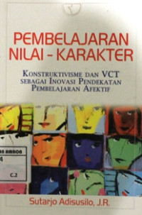 Image of Pembelajaran nilai - nilai karakter, : konstruktivisme dan vct sebagai inovasi pendekatan pembelajaran afektif