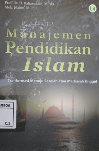 Image of Manajemen pendidikan Islam; tranformasi menuju sekolah atau madrasah unggul