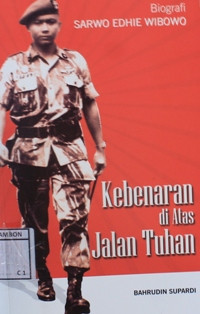 Image of Kebenaran di atas jalan tuhan : Biografi Sarwo Edhie Wibowo