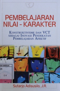 Image of Pembelajaran nilai-nilai karakter : Konstruktivisme dan vct sebagai inovasi pendekatan pembelajaran afektif