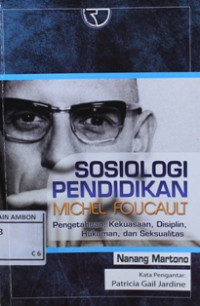 Image of Sosiologi pendidikan michael foucault : Pengetahuan, Kekuatan, disiplin, hukuman, dan seksualitas